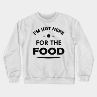 Food -I'm just here for the food Crewneck Sweatshirt